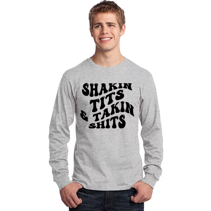 Shakin Tits & Takin Shits Quotes Sayings Long Sleeve Shirt