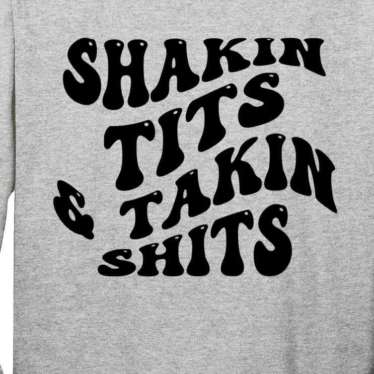 Shakin Tits & Takin Shits Quotes Sayings Long Sleeve Shirt