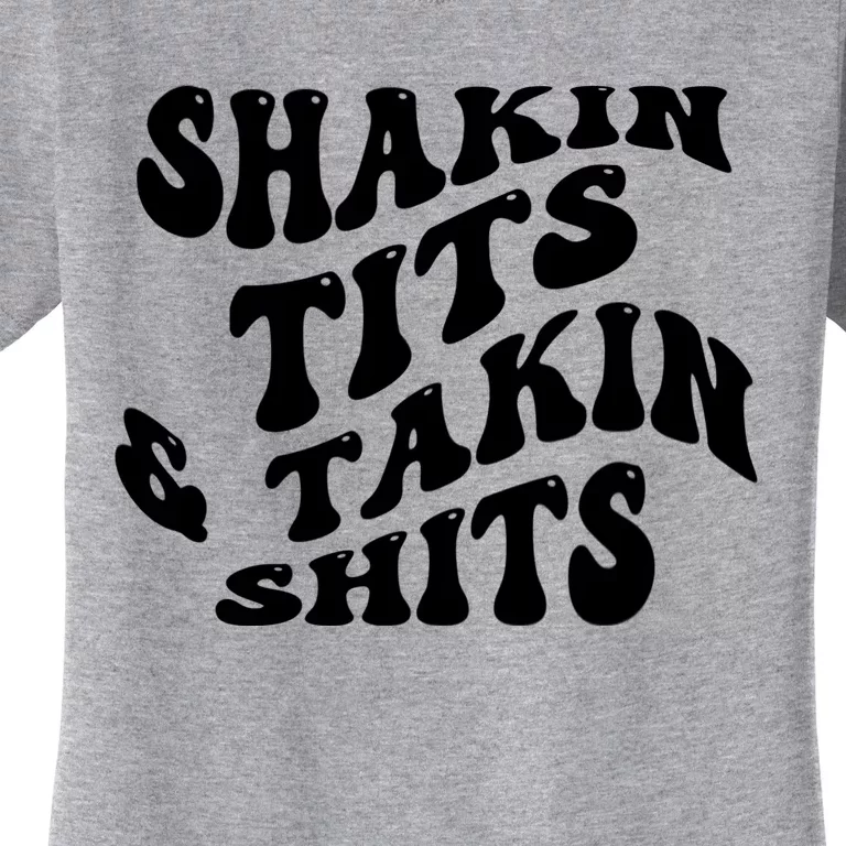 Shakin Tits & Takin Shits Quotes Sayings Women's T-Shirt