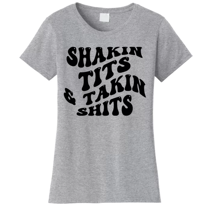 Shakin Tits & Takin Shits Quotes Sayings Women's T-Shirt