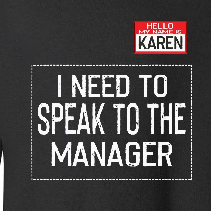 Speak To The Manager Saying Funny Karen Halloween Costume Toddler Sweatshirt