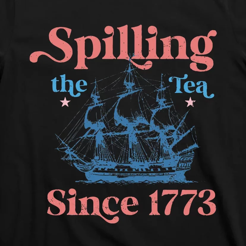 Spillin The Tea Since 1773 Funny 4th Of July Party T-Shirt