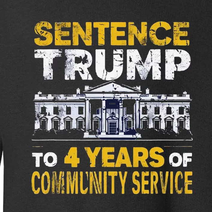 Sentence Trump To 4 Years Of Community Service Toddler Sweatshirt