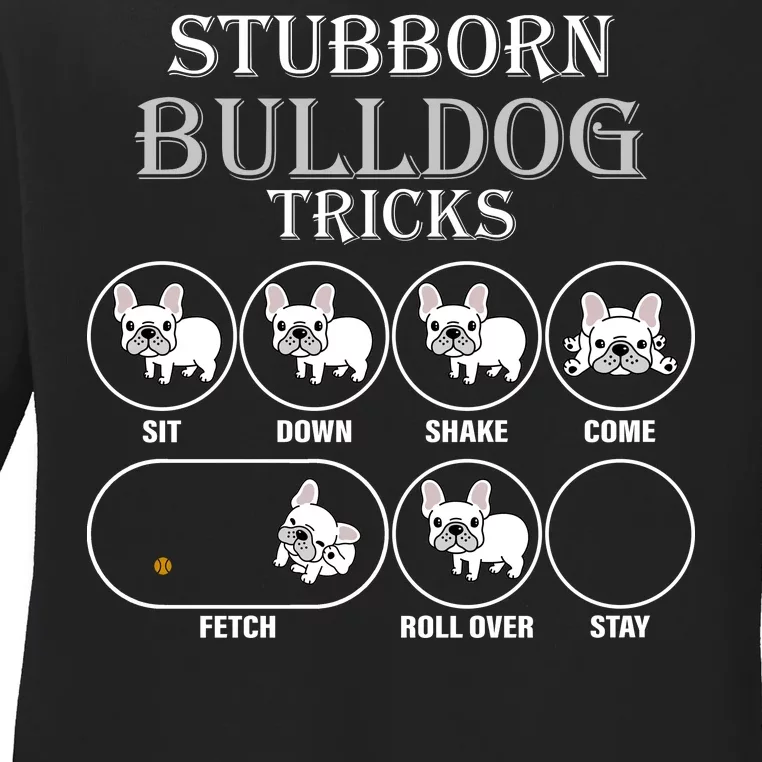 Stubborn Bulldog Tricks Ladies Long Sleeve Shirt