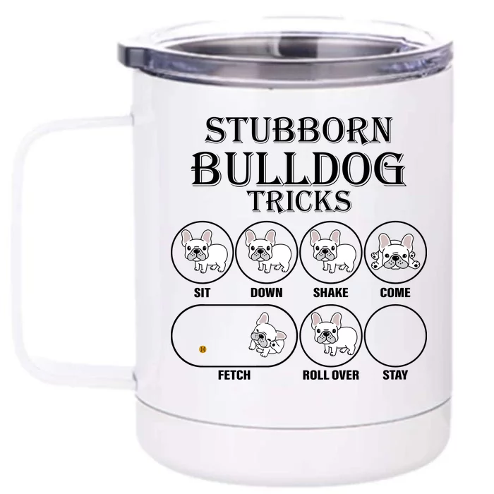 Stubborn Bulldog Tricks Front & Back 12oz Stainless Steel Tumbler Cup