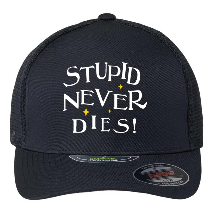 Stupid Never Dies Flexfit Unipanel Trucker Cap