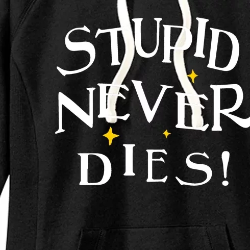 Stupid Never Dies Women's Fleece Hoodie