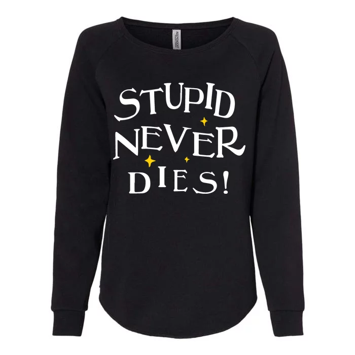 Stupid Never Dies Womens California Wash Sweatshirt