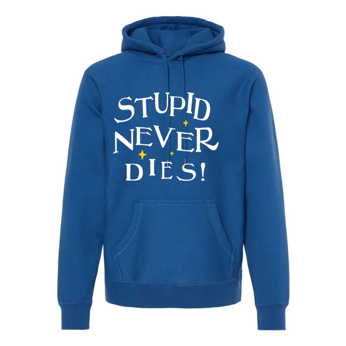 Stupid Never Dies Premium Hoodie