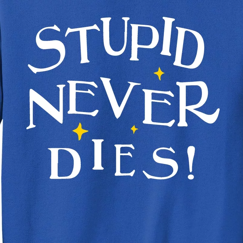 Stupid Never Dies Tall Sweatshirt