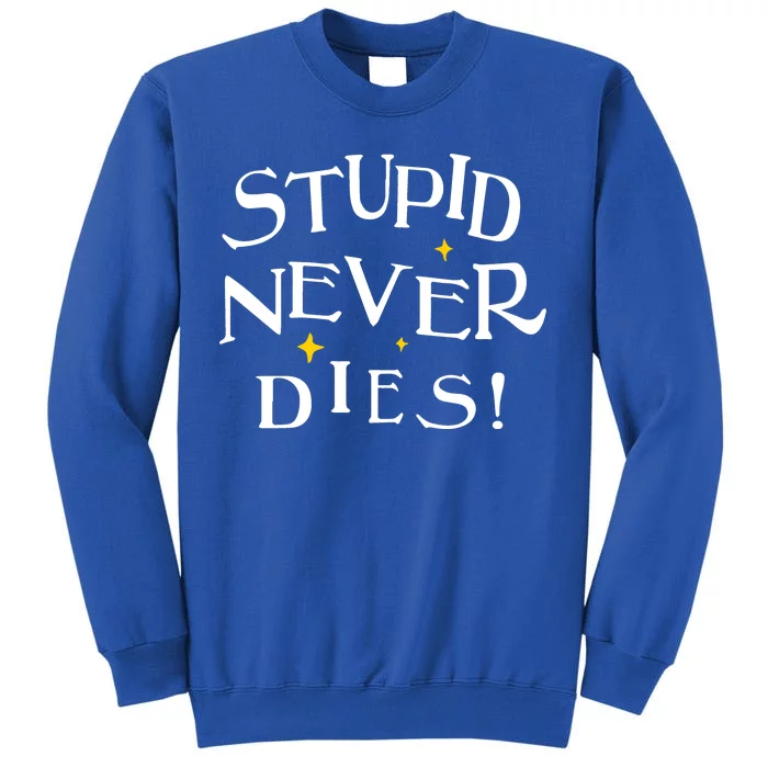 Stupid Never Dies Tall Sweatshirt