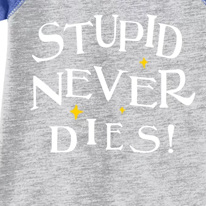 Stupid Never Dies Infant Baby Jersey Bodysuit