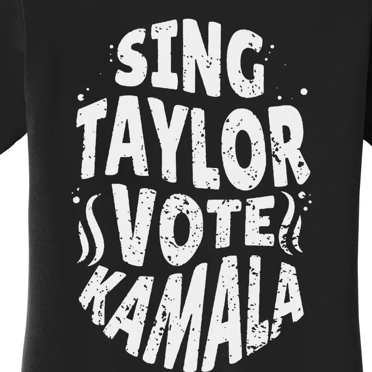 Sing Taylor Vote Kamala 2024 Women's T-Shirt