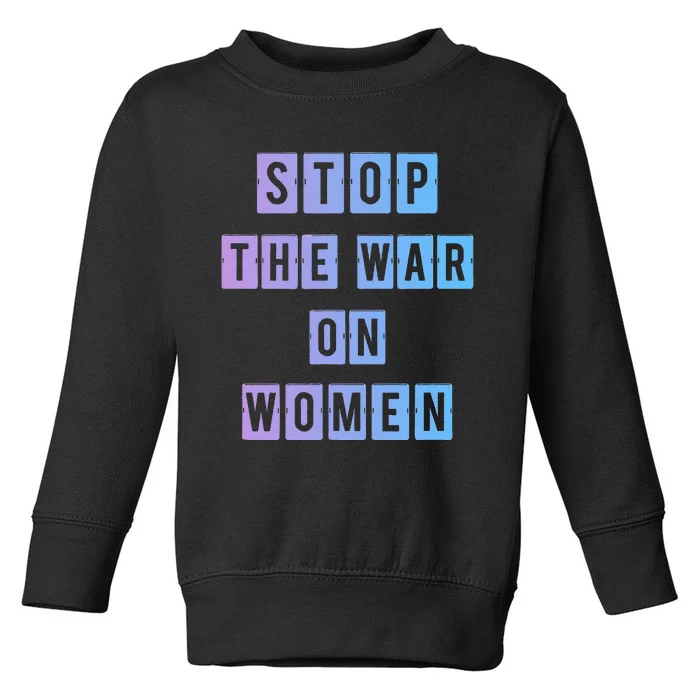 Stop The War On Women Toddler Sweatshirt