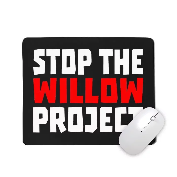 Stop The Willow Project Mousepad