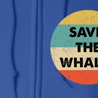 Save The Whales Great Gift Full Zip Hoodie