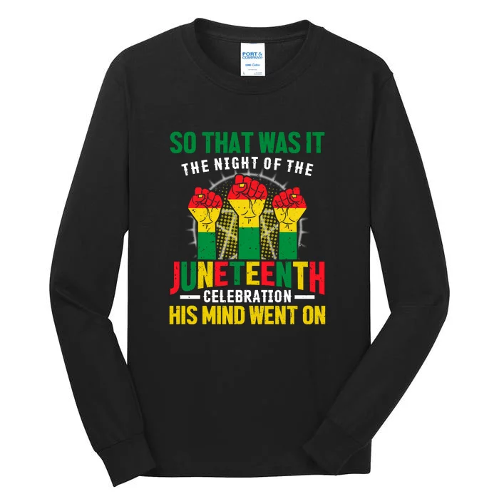 So That Was It The Night Of The Juneteenth Celebration Juneteenth Day Gift Tall Long Sleeve T-Shirt