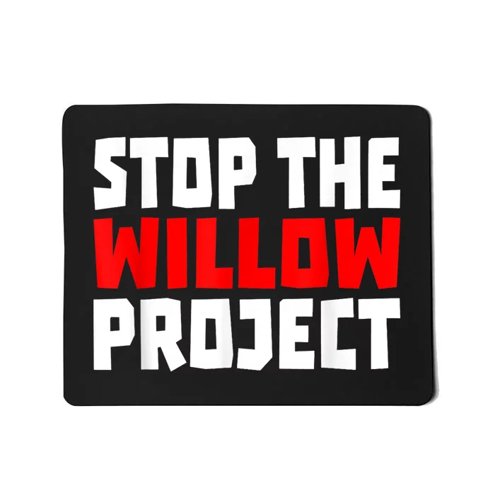 Stop The Willow Project Mousepad