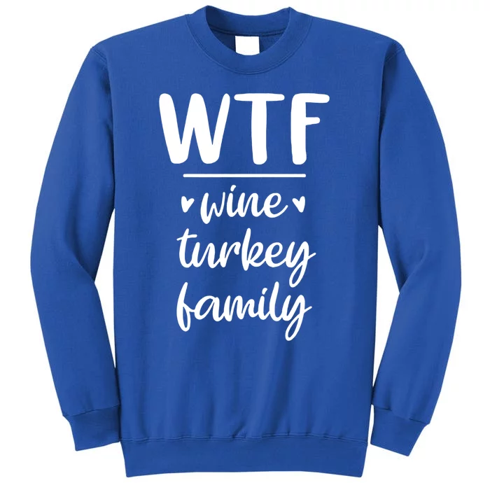 S Thanksgiving Wtf Wine Turkey Family Casual Dinner Gift Tall Sweatshirt