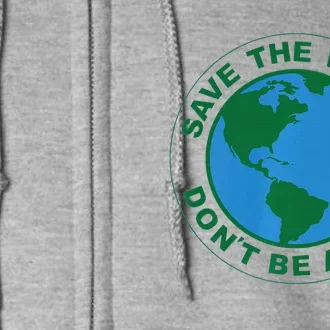 Save The World Don't Be A Dick Funny Earth Day Full Zip Hoodie