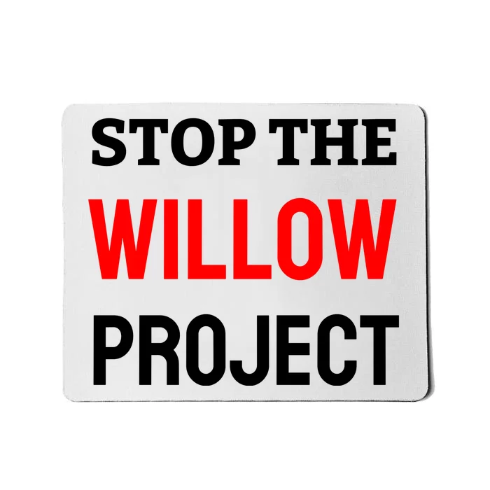 Stop The Willow Project Mousepad