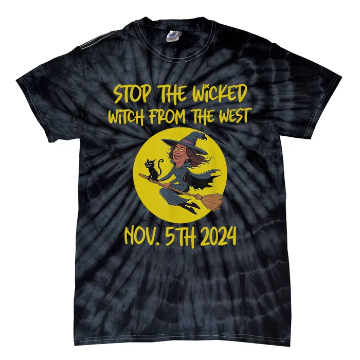 Stop The Wicked Witch From The West Nov. 5th 2024 Tie-Dye T-Shirt