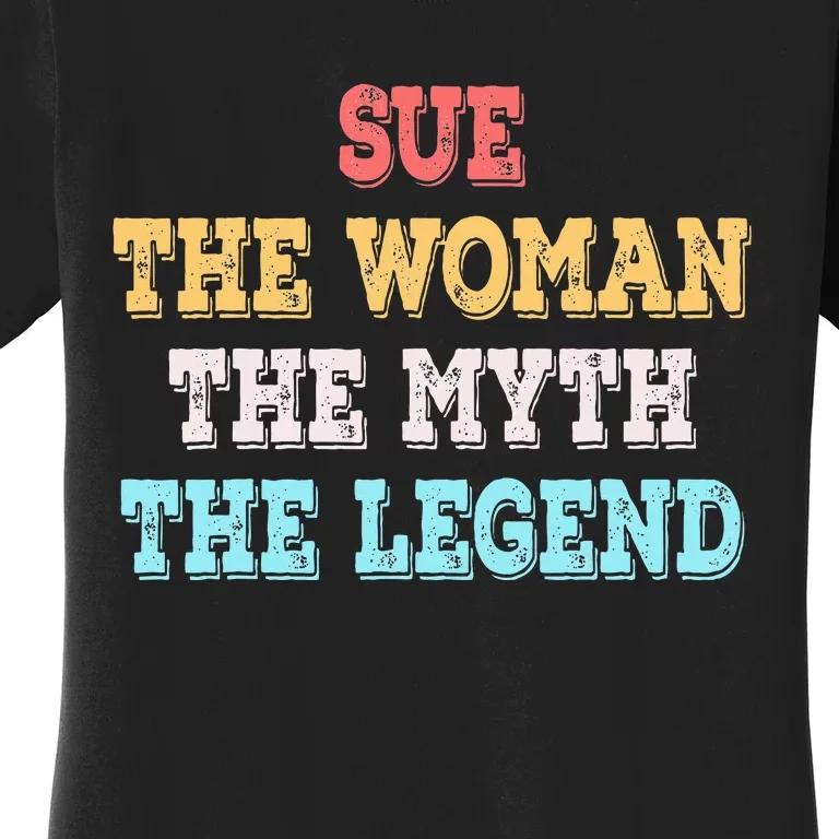 Sue The Woman The Myth The Legend Name Sue Women's T-Shirt