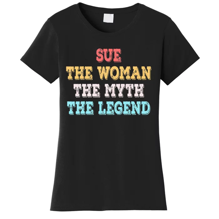 Sue The Woman The Myth The Legend Name Sue Women's T-Shirt