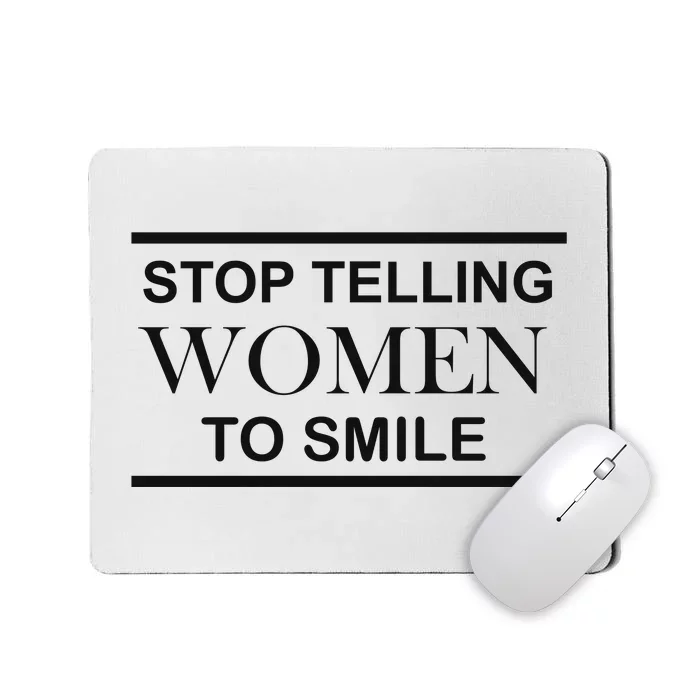 Stop Telling Women To Smile Mousepad