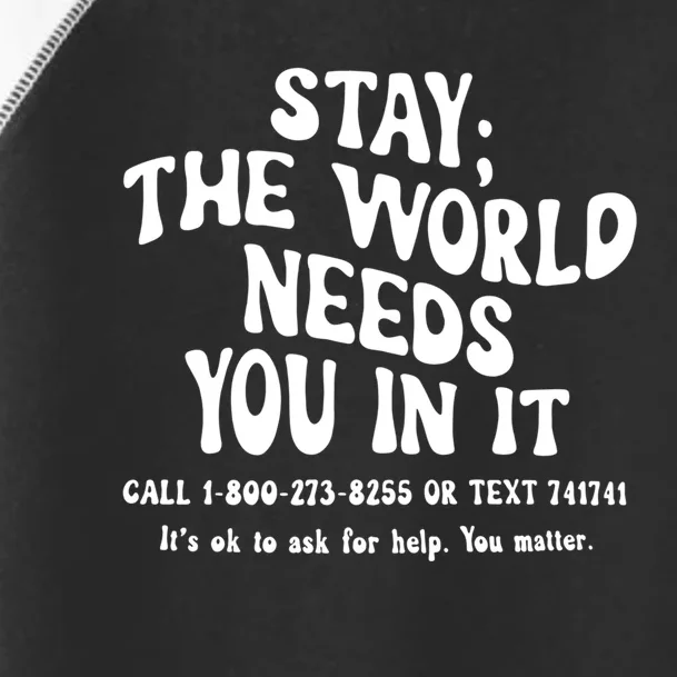 Stay The World Needs You In It Suicide Prevention awareness Toddler Fine Jersey T-Shirt