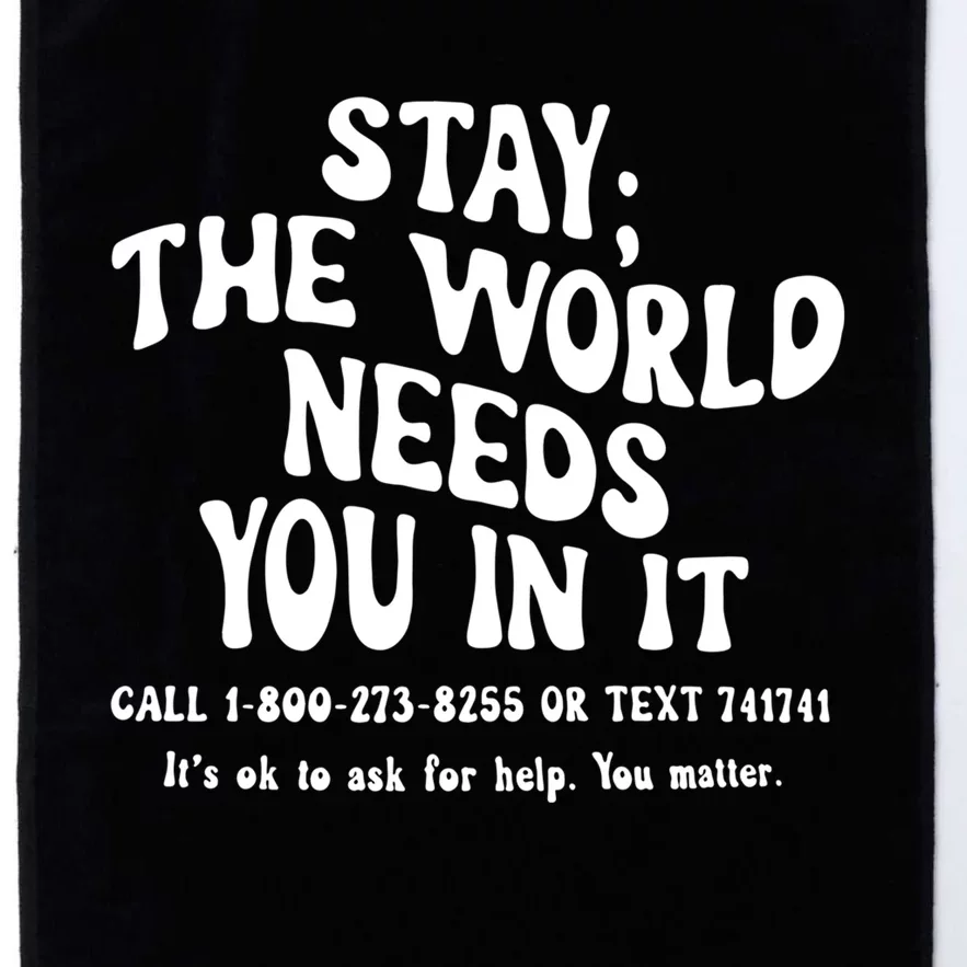 Stay The World Needs You In It Suicide Prevention awareness Platinum Collection Golf Towel