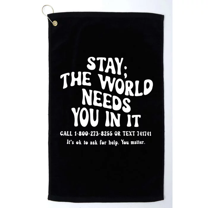 Stay The World Needs You In It Suicide Prevention awareness Platinum Collection Golf Towel