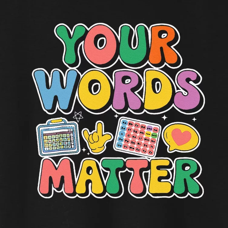 Speech Therapy Your Words Matter Teacher Special Education Women's Crop Top Tee