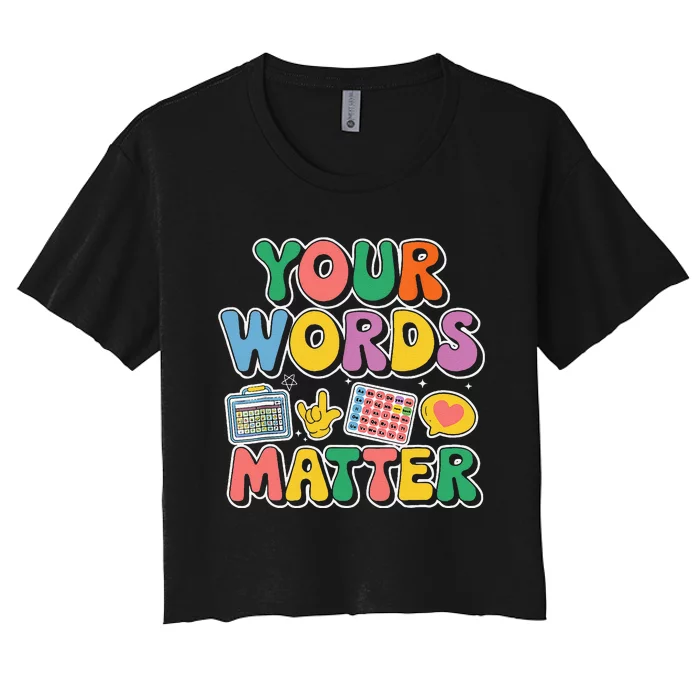 Speech Therapy Your Words Matter Teacher Special Education Women's Crop Top Tee