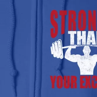 Stronger Than Your Excuses Bodybuilding Meaningful Gift Full Zip Hoodie