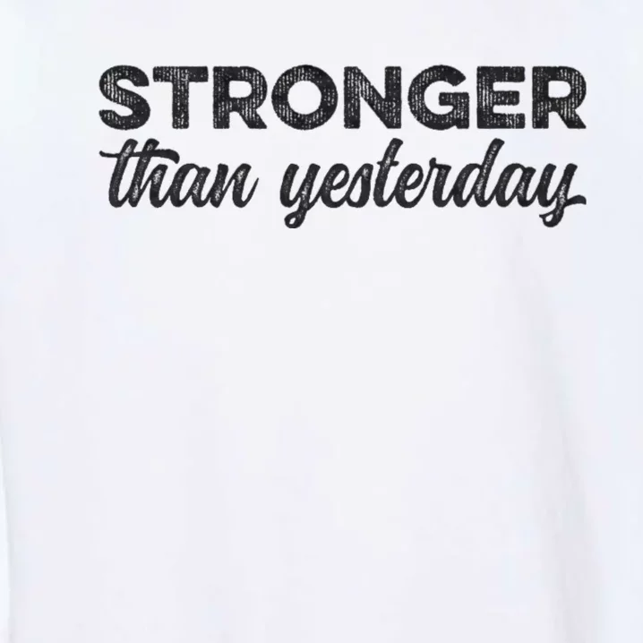 Stronger Than Yesterday Inspirational Motivational Positive Garment-Dyed Sweatshirt