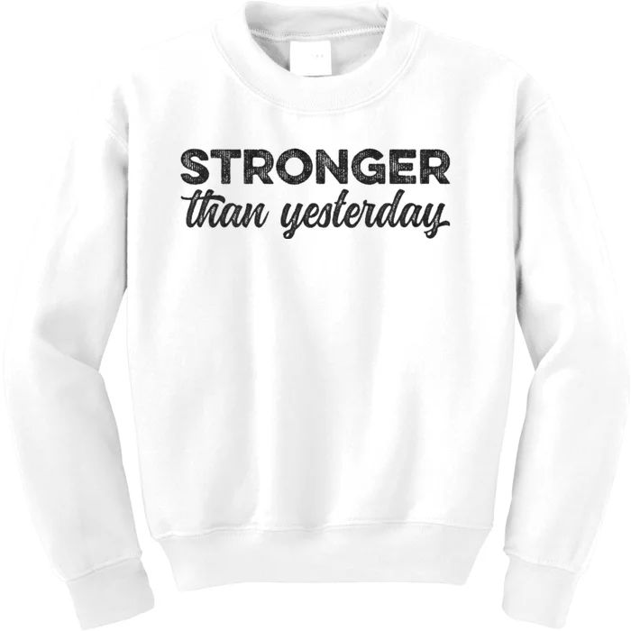 Stronger Than Yesterday Inspirational Motivational Positive Kids Sweatshirt