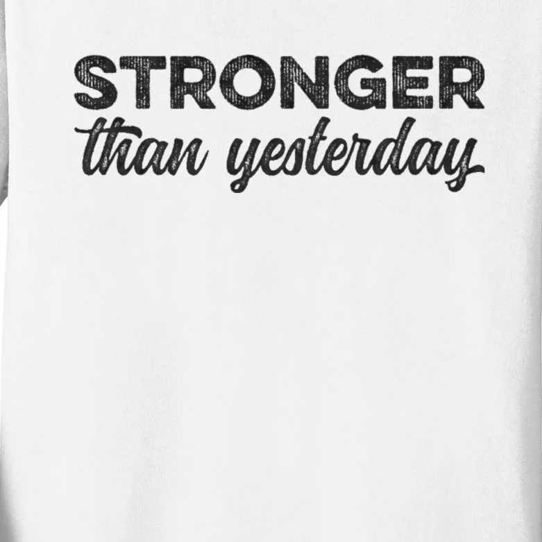 Stronger Than Yesterday Inspirational Motivational Positive Kids Long Sleeve Shirt