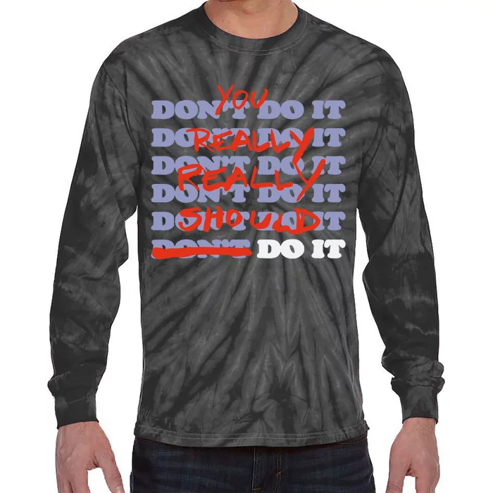 Stop Trippin You Really Really Should Do It Tie-Dye Long Sleeve Shirt