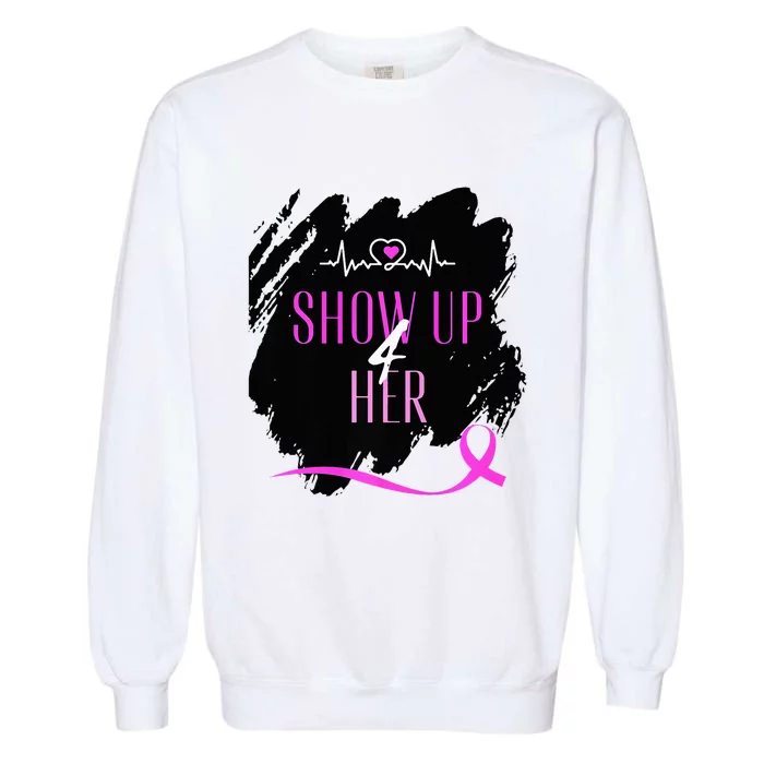 SHOW UP 4 HER Garment-Dyed Sweatshirt