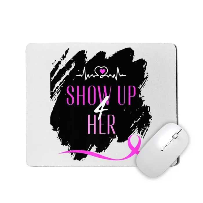 SHOW UP 4 HER Mousepad