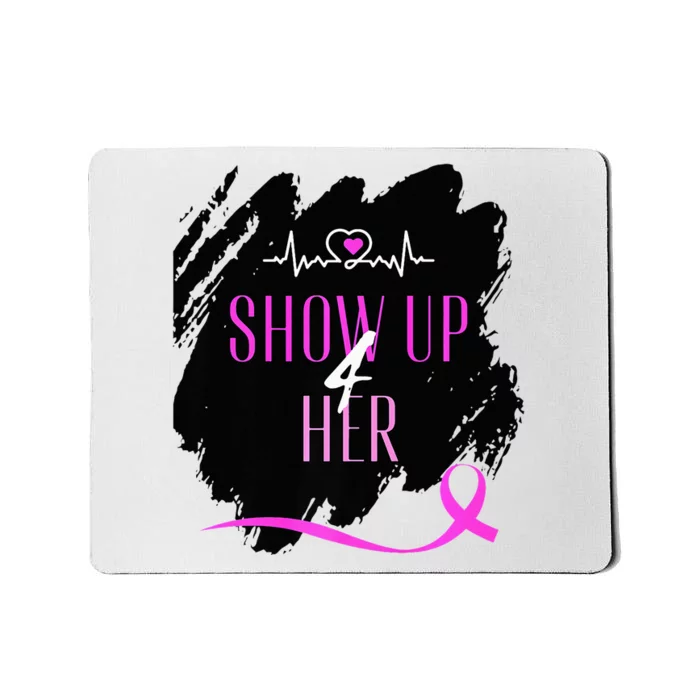 SHOW UP 4 HER Mousepad