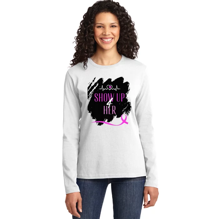 SHOW UP 4 HER Ladies Long Sleeve Shirt