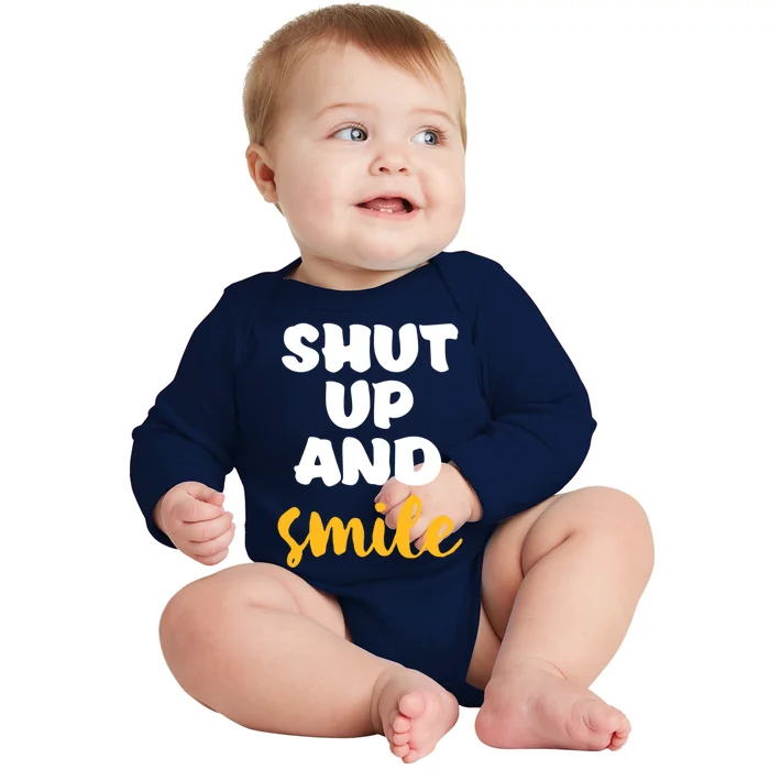 Shut Up And Smile Be Happy Smiling And Happiness Great Gift Baby Long Sleeve Bodysuit