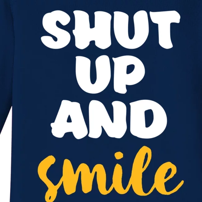 Shut Up And Smile Be Happy Smiling And Happiness Great Gift Baby Long Sleeve Bodysuit