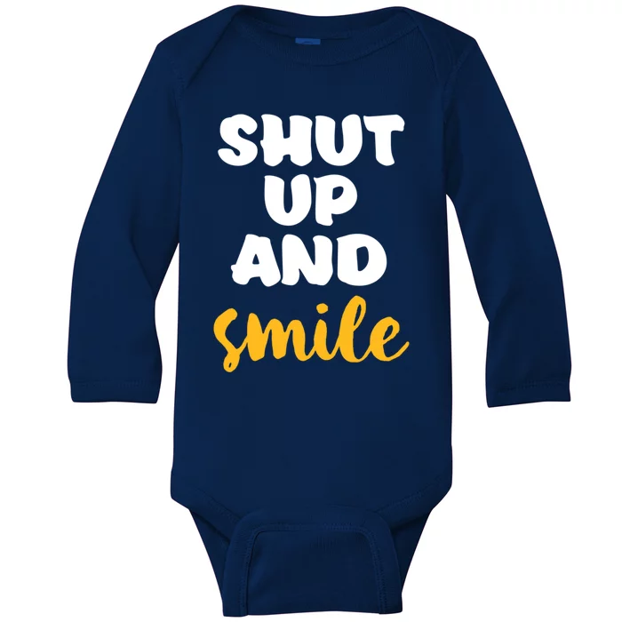 Shut Up And Smile Be Happy Smiling And Happiness Great Gift Baby Long Sleeve Bodysuit