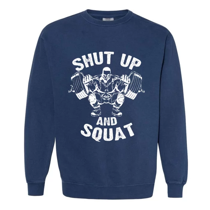 Shut Up And Squat Workout Gym Garment-Dyed Sweatshirt