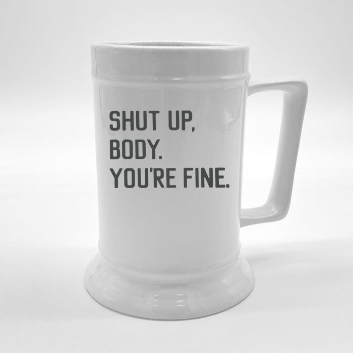 Shut Up Body You’re Fine Front & Back Beer Stein