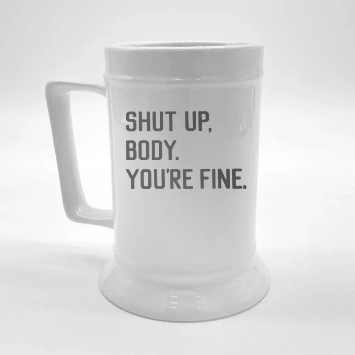 Shut Up Body You’re Fine Front & Back Beer Stein