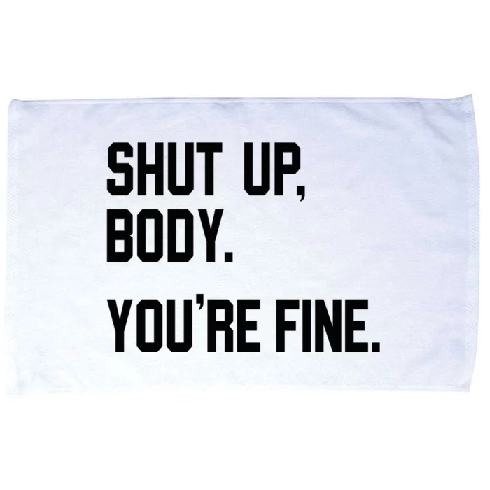 Shut Up Body Youre Fine Microfiber Hand Towel